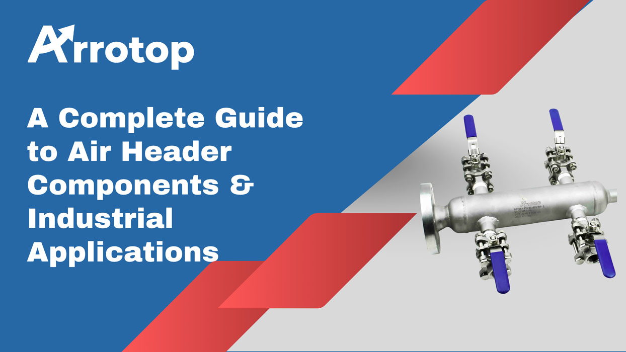 A Complete Guide to Air Header Components & Industrial Applications