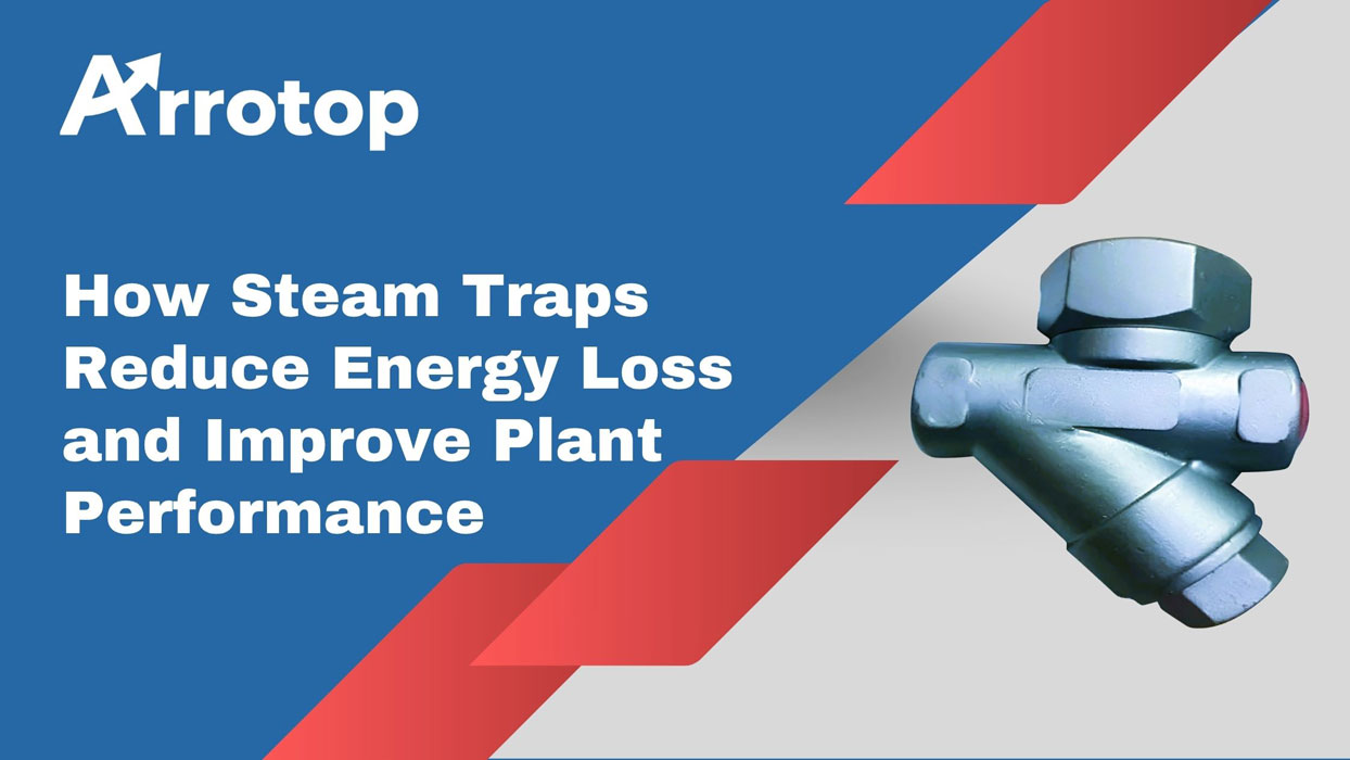 How Steam Traps Reduce Energy Loss and Improve Plant Performance