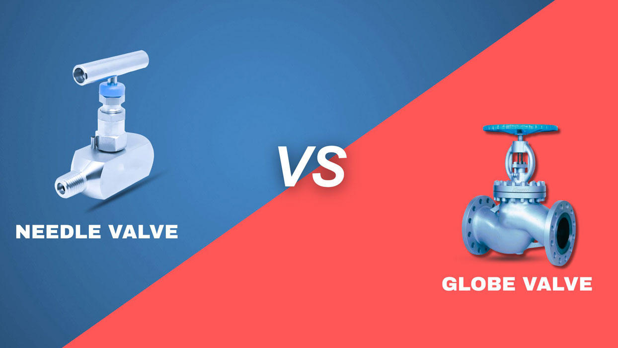 Needle Valve vs. Globe Valve: Which Valve is Best for Your Industrial Application?