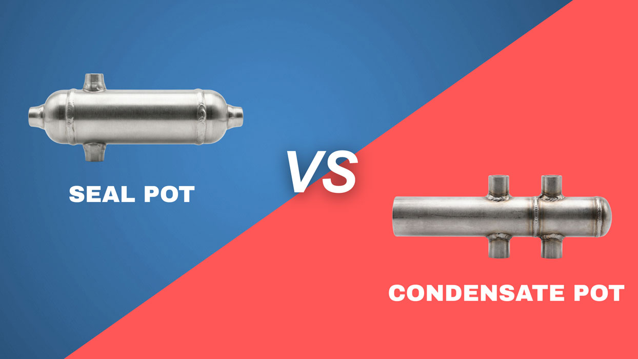 Seal Pot vs Condensate Pot: Key Differences, Working Principle & Industrial Applications