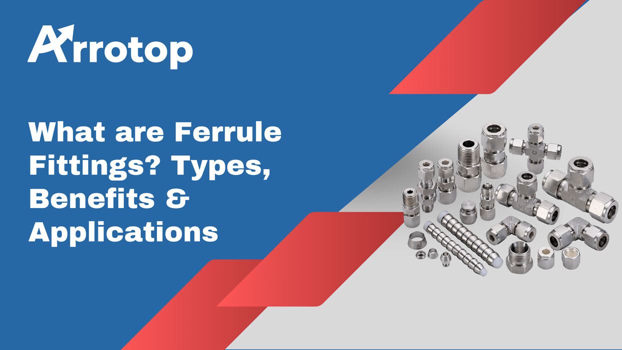 What are Ferrule Fittings? Types, Benefits & Applications